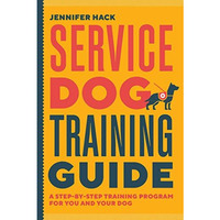 Service Dog Training Guide: A Step-by-Step Training Program for You and Your Dog [Paperback]