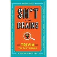 Sh*t for Brains: Trivia You Can't Unknow [Paperback]