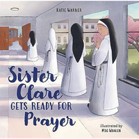 Sister Clare Gets Ready for Prayer [Hardcover]