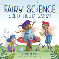 Solid, Liquid, Gassy! (A Fairy Science Story) [Hardcover]