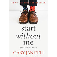 Start Without Me: (I'll Be There in a Minute) [Paperback]