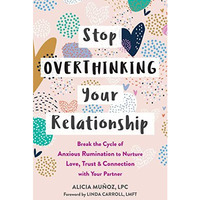 Stop Overthinking Your Relationship      [TRADE PAPER         ]