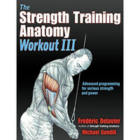 Strength Training Anatomy Workout III : All the Advanced Training Techniques You [Paperback]