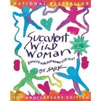 Succulent Wild Woman (25th Anniversary Edition): Dancing with Your Wonder-full S [Paperback]