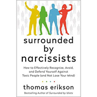 Surrounded by Narcissists: How to Effectively Recognize, Avoid, and Defend Yours [Hardcover]