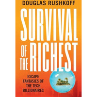 Survival of the Richest: Escape Fantasies of the Tech Billionaires [Hardcover]