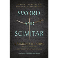 Sword and Scimitar: Fourteen Centuries of War between Islam and the West [Paperback]