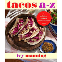 Tacos A to Z: A Delicious Guide to Nontraditional Tacos [Paperback]