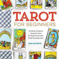Tarot for Beginners: A Holistic Guide to Using the Tarot for Personal Growth and [Paperback]