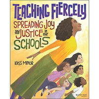 Teaching Fiercely: Spreading Joy and Justice in Our Schools [Paperback]