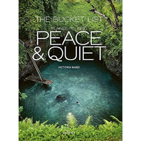 The Bucket List: Places to Find Peace and Quiet [Hardcover]