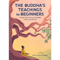 The Buddha's Teachings for Beginners: A Simple Guide to Connect the Buddha&# [Paperback]