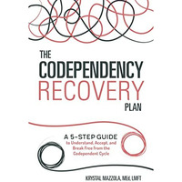 The Codependency Recovery Plan: A 5-Step Guide to Understand, Accept, and Break  [Paperback]