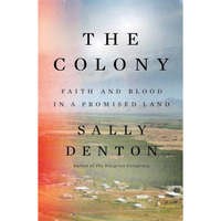 The Colony: Faith and Blood in a Promised Land [Hardcover]
