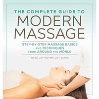 The Complete Guide to Modern Massage: Step-by-Step Massage Basics and Techniques [Paperback]