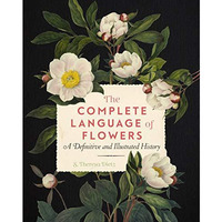 The Complete Language of Flowers: A Definitive and Illustrated History [Paperback]