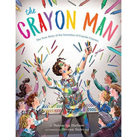 The Crayon Man: The True Story of the Invention of Crayola Crayons [Hardcover]