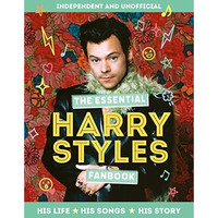 The Essential Harry Styles Fanbook: His life, his songs, his story [Hardcover]