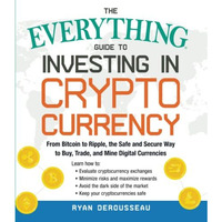 The Everything Guide to Investing in Cryptocurrency: From Bitcoin to Ripple, the [Paperback]