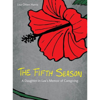 The Fifth Season: A Daughter-in-Law's Memoir of Caregiving [Hardcover]