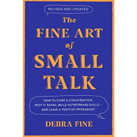 The Fine Art of Small Talk: How to Start a Conversation, Keep It Going, Build Ne [Hardcover]