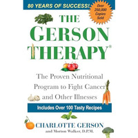 The Gerson Therapy: The Natural Nutritional Program to Fight Cancer and Other Il [Paperback]