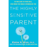 The Highly Sensitive Parent: Be Brilliant in Your Role, Even When the World Over [Hardcover]