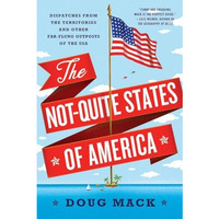The Not-Quite States of America: Dispatches from the Territories and Other Far-F [Paperback]