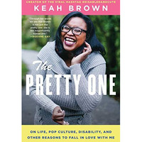 The Pretty One: On Life, Pop Culture, Disability, and Other Reasons to Fall in L [Paperback]