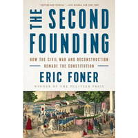 The Second Founding: How the Civil War and Reconstruction Remade the Constitutio [Paperback]