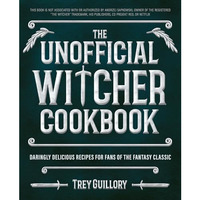 The Unofficial Witcher Cookbook: Daringly Delicious Recipes for Fans of the Fant [Hardcover]
