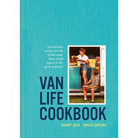 The Van Life Cookbook: Delicious, Practical Recipes for Life in Small Spaces [Hardcover]