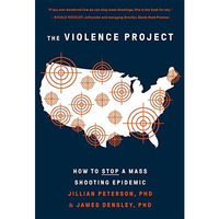 The Violence Project: How to Stop a Mass Shooting Epidemic [Paperback]