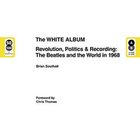 The White Album: Revolution, Politics & Recording: The Beatles and the World [Hardcover]