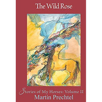 The Wild Rose: Stories of My Horses [Hardcover]