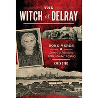 The Witch of Delray: Rose Veres & Detroits Infamous 1930s Murder Mystery [Paperback]