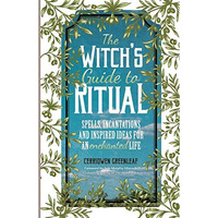 The Witch's Guide to Ritual: Spells, Incantations and Inspired Ideas for an Ench [Paperback]