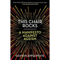This Chair Rocks: A Manifesto Against Ageism [Paperback]