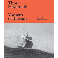 Thor Heyerdahl: Voyages of the Sun: The Kon-Tiki Museum Archive [Hardcover]