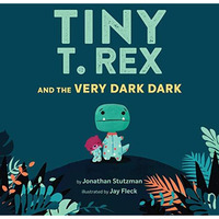 Tiny T. Rex and the Very Dark Dark: (Read-Aloud Family Books, Dinosaurs Kids Boo [Hardcover]