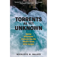 Torrents As Yet Unknown: Daring Whitewater Ventures into the World's Great River [Hardcover]
