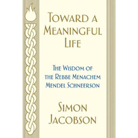 Toward a Meaningful Life: The Wisdom of the Rebbe Menachem Mendel Schneerson [Paperback]