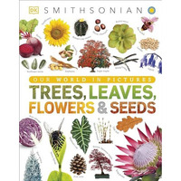 Trees, Leaves, Flowers and Seeds: A Visual Encyclopedia of the Plant Kingdom [Hardcover]