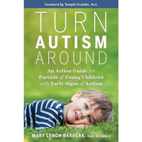 Turn Autism Around: An Action Guide for Parents of Young Children with Early Sig [Paperback]