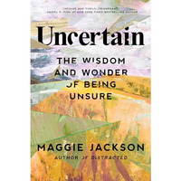 Uncertain: The Wisdom and Wonder of Being Unsure [Hardcover]