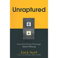 Unraptured : How End Times Theology Gets It Wrong [Paperback]