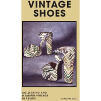 Vintage Shoes: Collecting and Wearing Designer Classics [Hardcover]