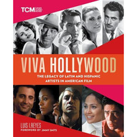 Viva Hollywood: The Legacy of Latin and Hispanic Artists in American Film [Hardcover]