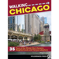 Walking Chicago: 35 Tours of the Windy City's Dynamic Neighborhoods and Famous L [Paperback]