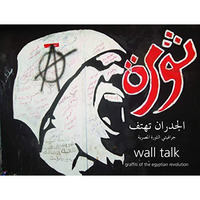 Wall Talk: Graffiti of the Egyptian Revolution [Hardcover]
